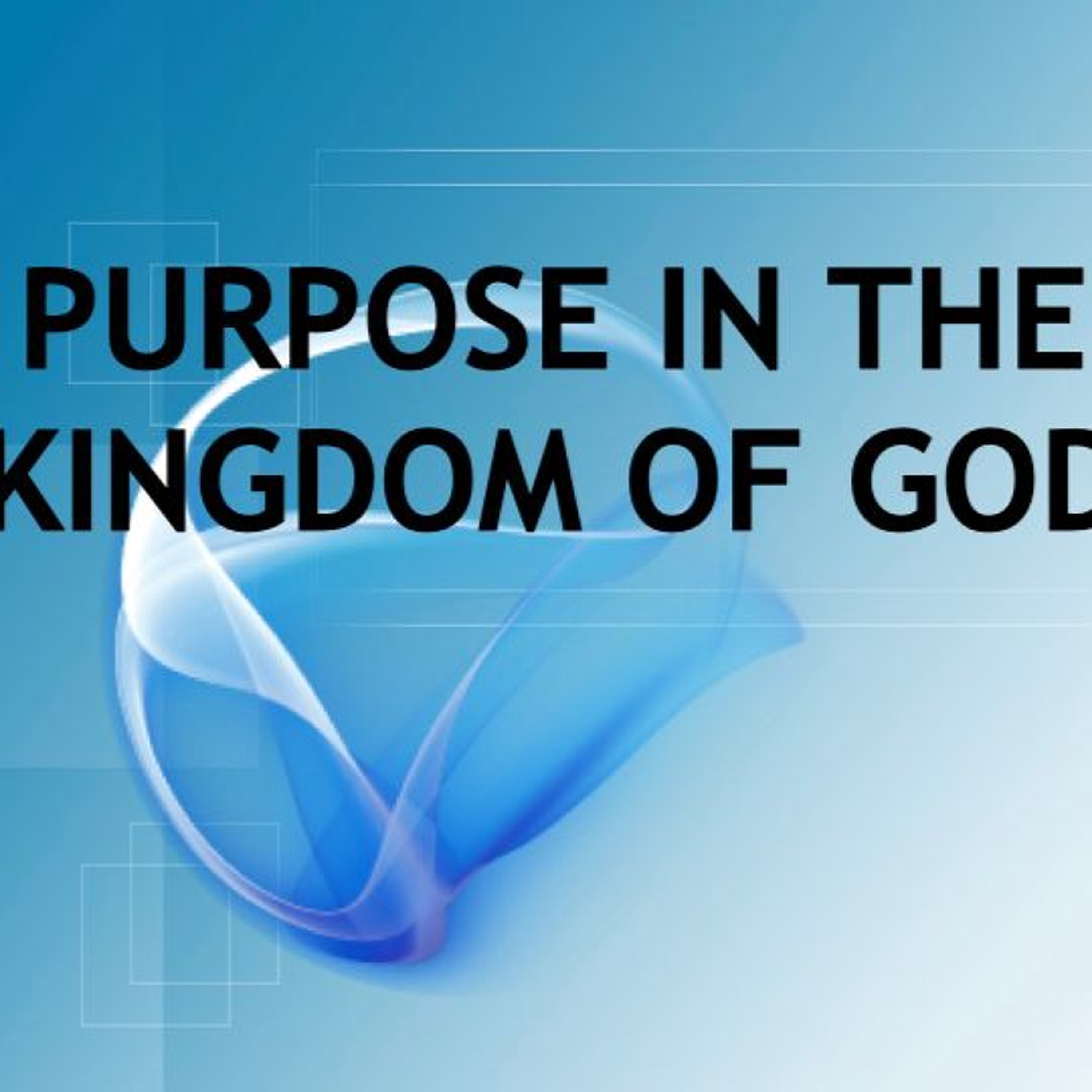 March 12 Purpose in the Kingdom of God #2 episode artwork