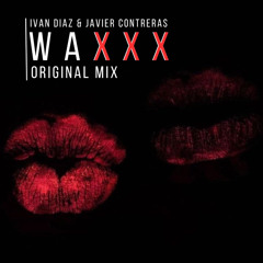 Waxxx - Ivan Diaz & Javier Contreras (Original Mix)