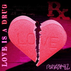 LOVE IS A DRUG