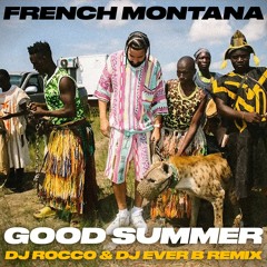French Montana - Good Summer (DJ ROCCO & DJ EVER B Remix)
