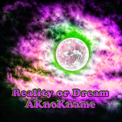 Reality or Dreams by AKnoKname (prod. malloy)