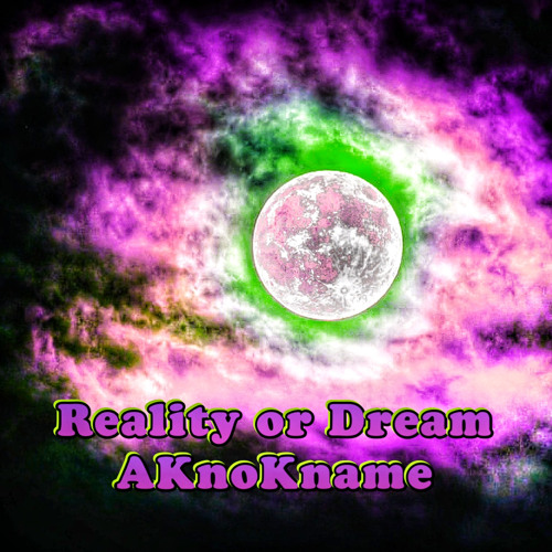 Reality or Dreams by AKnoKname (prod. malloy)