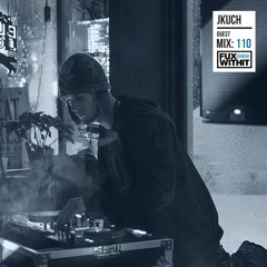 FUXWITHIT Guest Mix: 110 - JKuch
