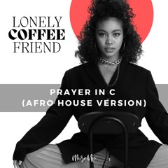 lonely coffree friend - Prayer in C (Afro House Version)