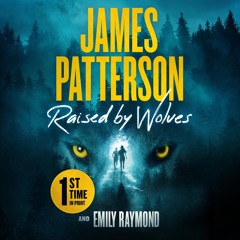 Raised by Wolves By James Patterson and Emily Raymond Read By Lauren Fortgang and Robb Moreira