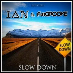 IAN (DJ), Fat Groove - Slow Down (Bootleg)
