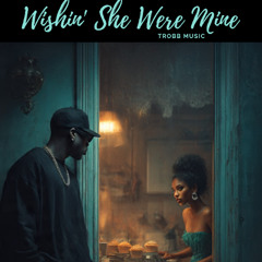 Wishin' She Were Mine