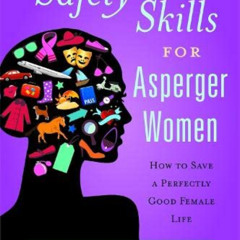 [READ] KINDLE 📖 Safety Skills for Asperger Women: How to Save a Perfectly Good Femal