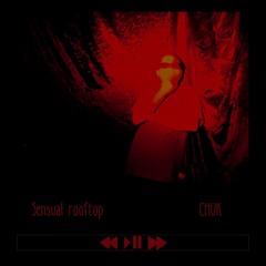 ChuK - Sensual Rooftop (original Mix)