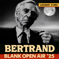 inFLIGHT 002 - BERTRAND @ BLANK OPEN AIR '25