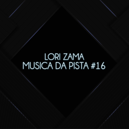 Lori Zama pres. "MUSICA DA PISTA 16" (Official Preview!)