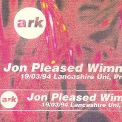 Jon Pleased Wimmin - Ark - University Central Lancashire, Preston 19.3.94