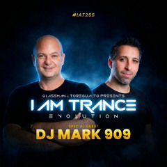 I Am Trance, Evolution - 255 with Glassman & Toregualto special guest_ DJ Mark 909