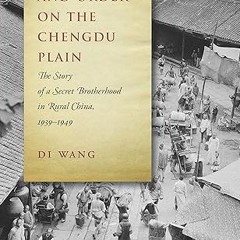 Read✔ ebook✔ ⚡PDF⚡ Violence and Order on the Chengdu Plain: The Story of a Secret Brotherhood i