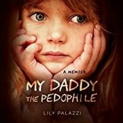 PDFDownload~ My Daddy the Pedophile: A Memoir