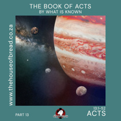 Note for 20250728 - Acts - Part 13 - Acts 13 - By What is Known