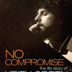 [View] KINDLE 📦 No Compromise: The Life Story of Keith Green by  Melody Green KINDLE