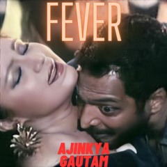 Ajinkya Gautam - Fever