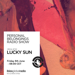 Personal Belongings Radioshow 26 @ Ibiza Global Radio Mixed By Lucky Sun