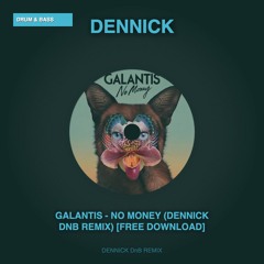 Galantis - No Money (DENNICK DnB Remix) [FREE DOWNLOAD]