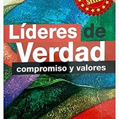 [GET] PDF EBOOK EPUB KINDLE Líderes de Verdad: Compromiso y Valores (Spanish Edition) by  Aguilar M