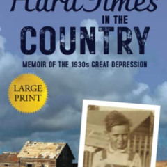 DOWNLOAD EPUB 💗 Hard Times in the Country (Large Print Edition): Memoir of the 1930s