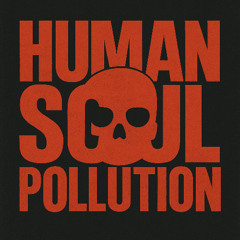 Human. Soul. Pollution.