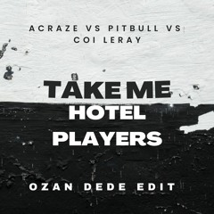 Acraze Vs Pitbull Vs Coi Leray - Take Me Hotel Players (Ozan Dede Mashup) PREVIEW