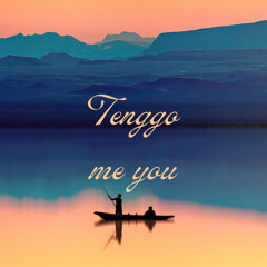 tenggo me you