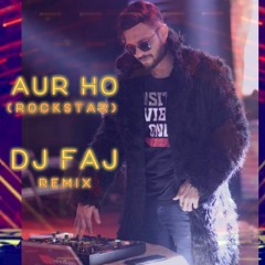 AUR HO (ROCKSTAR) - DJ FAJ_REMIX