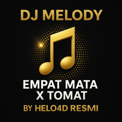DJ MELODY EMPAT MATA X TOMAT  - BY HELO4D RESMI