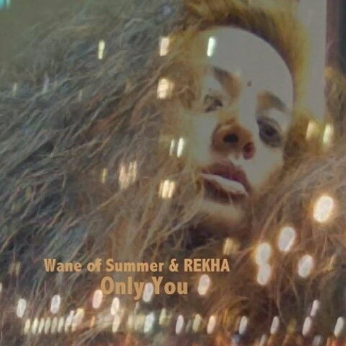 Only You (Wane Of Summer & REKHA)