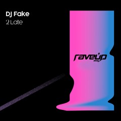DJ Fake - 2 Late [RaveUp Alley]