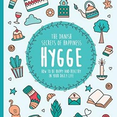 ( L7r ) Hygge: The Danish Secrets of Happiness: How to be Happy and Healthy in Your Daily Life. (Hyg