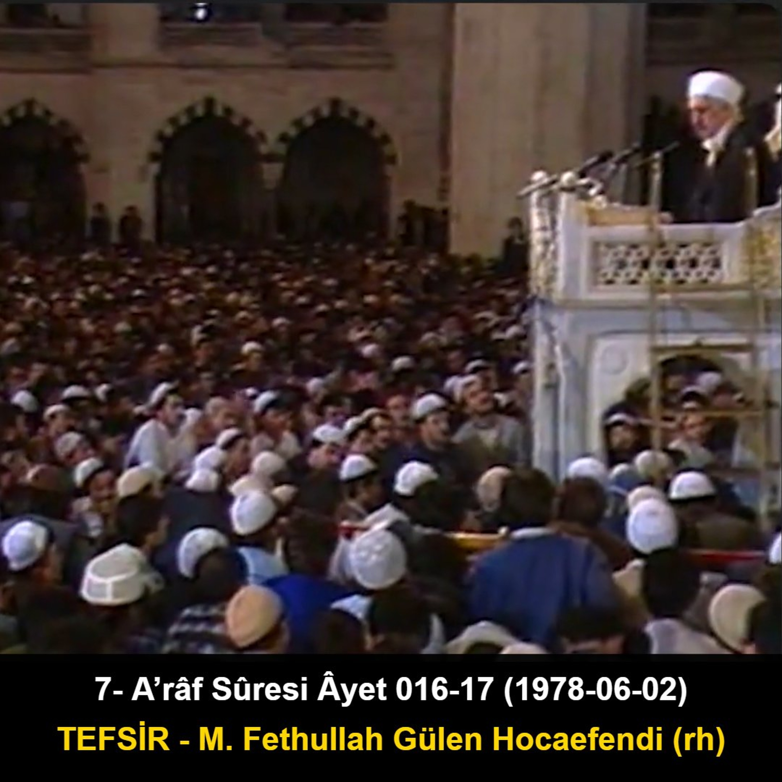 007.A’râf Sûresi Âyet 016-17 (1978-06-02) M. Fethullah Gülen Hocaefendi-TEFSİR episode artwork