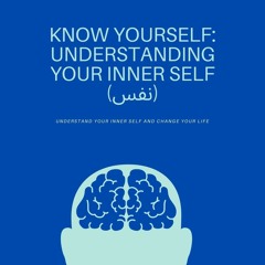 KNOW YOURSELF: UNDERSTANDING YOUR INNER SELF (نفس)