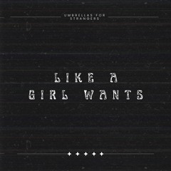 Like a Girl Wants