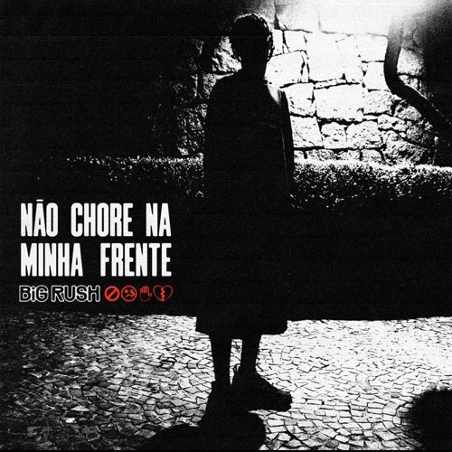 BIG RUSH - NÃO CHORE NA MINHA FRENTE