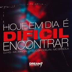 MTG - HOJE EM DIA É DIFICIL ENCONTRAR - DJ HG, MC XANGAI, DG DO BROOKLYN