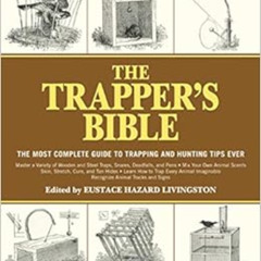 FREE EPUB 💏 The Trapper's Bible: The Most Complete Guide to Trapping and Hunting Tip