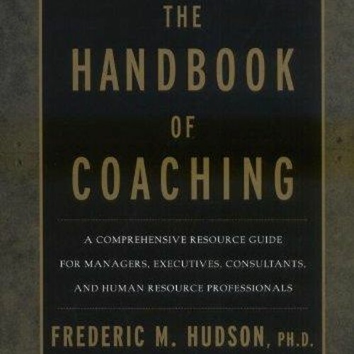get [PDF] Download The Handbook of Coaching: A Comprehensive Resource Guide for