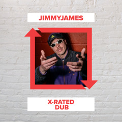JimmyJames - X-Rated Dub (FREE DOWNLOAD)