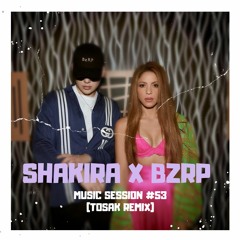 Shakira x BZRP - Music Sessions #53 (TOSAK Remix)