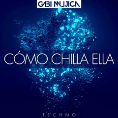 YSY A - CÓMO CHILLA ELLA (Gabi Mujica Techno Remix)