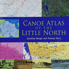 [Download] KINDLE 💌 Canoe Atlas of the Little North by  Jonathan Berger &  Thomas Te