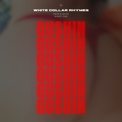 GUSHIN by White Collar Rhymes ft. Nikey Joe & Pair-a-Dyce
