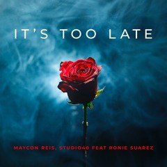 Maycon Reis, Studio 40 Feat Ronie Suarez - It’s too late (Original Mix)