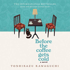 [DOWNLOAD] PDF 📌 Before the Coffee Gets Cold: A Novel by  Toshikazu Kawaguchi,Arina