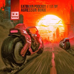 EATBRAIN Podcast 191 by Agressor Bunx