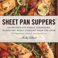 PDF Sheet Pan Suppers 120 Recipes for Simple Surprising HandsOff Meals Straight from the Oven